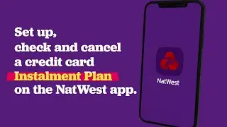 How to set up, check and cancel a credit card Instalment Plan on the NatWest app | NatWest