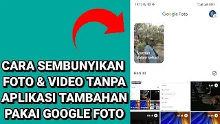 Cara Menyembunyikan Foto dan Video Dari Galeri HP Tanpa Aplikasi Tambahan Dengan Google Foto
