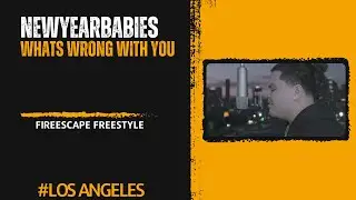 NEWYEARBABIES x What's Wrong With You (FireEscape Freestyle | LA EDITION)