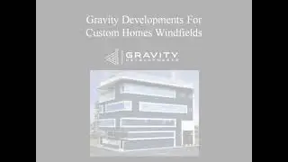 Gravity Developments For Custom Homes Windfields