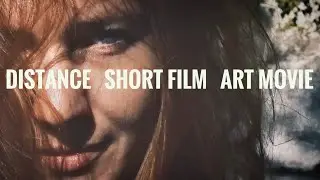 Distance - Short Film/Art Movie
