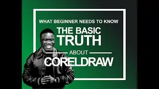 THE BASIC TRUTH ABOUT CORELDRAW   BEGINNERS
