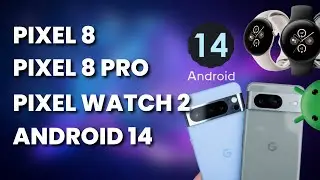 Google Presentation / Pixel 8, Pixel 8 Pro, Pixel Watch 2, Android 14