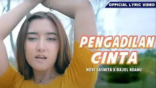 PENGADILAN CINTA - Novi Sasmita ft. Bajol Ndanu (Official Lyric Video)