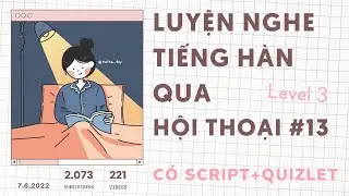 🎧 Luyện Nghe Tiếng Hàn Qua Hội Thoại #13 | Có Quizlet Từ Vựng Và Script Ở Mô Tả