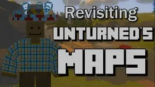 Revisiting Unturned's Maps