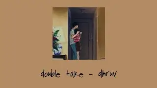 double take - dhruv (Lyrics) 