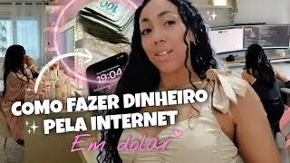 Como fazer dinheiro pela internet em casa em dólar 💲✨