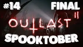 Outlast 2 PT 14 (Finale) - B&B's Spooktober playthrough!