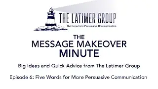 The Message Makeover Minute: 5 Words for More Persuasive Communication