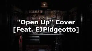 Open Up | FNAF [2023] (Feat. EJPidgeotto)