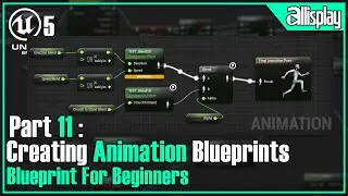 B11 - Creating Animation Blueprints | UE5 Blueprint For Beginners | AIP
