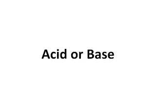 Acid or Base