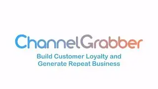 Build Customer Loyalty and Generate Repeat Business with ChannelGrabber