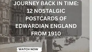 Journey Back in Time: 12 Nostalgic Vintage Postcards of Edwardian England from 1910