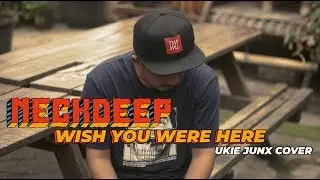 Neck Deep - Wish You Were Here ( Cover by Ukie Junx )