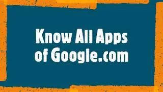 Uses of Google Apps, Mostly used google apps, know all google apps
