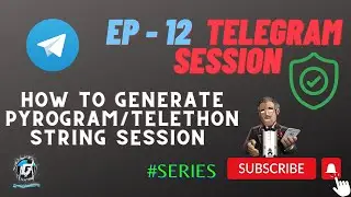EP - 12 Telegram Session | How to Generate Pyrogram & Telethon String Session | Secure Method