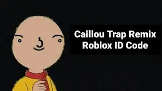 Caillou Trap Remix Roblox ID Code