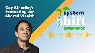 SystemShift Podcast Episode 8:  Protecting Our Shared Wealth with Guy Standing