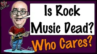 Is Rock Music Dead? Who Cares!