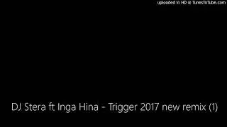 DJ Stera ft Inga Hina   Trigger 2017 new remix 1 4O 720p