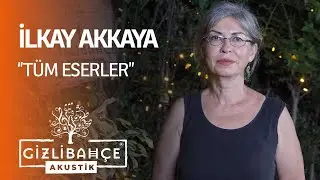 İlkay Akkaya - Gizli Bahçe Akustik Tüm Eserler (Akustik)