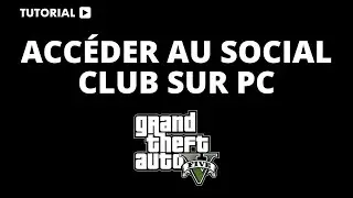 Comment accéder au Social Club GTA 5 PC