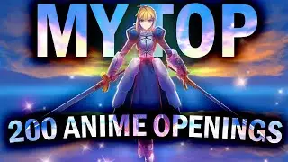 MY TOP 200 ANIME OPENINGS