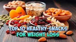 Top 10 Healthy Snacks for Weight Loss