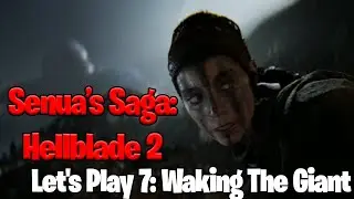 Senua’s Saga: Hellblade 2 - Let's Play 7: Waking The Giant