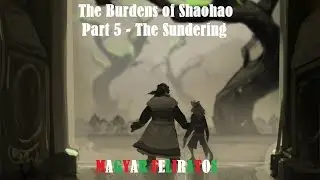 The Burdens of Shaohao Part 5 - The Sundering (magyar felirat)