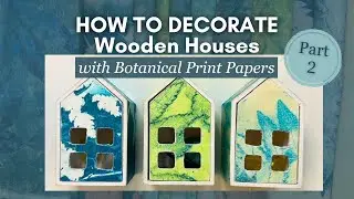 Transforming Botanical Prints into Adorable Wooden Houses: A Step-by-Step Tutorial