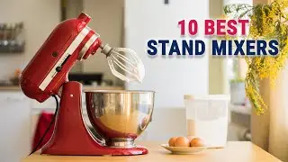 10 Best Stand Mixers for Your Kitchen (Buying Guide 2022)