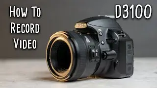 How To Record Video With The Nikon D3100 | Beginner Guide
