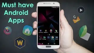 6 Must have Androis Apps | 2017