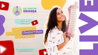 LIVE #5 - COMO AJUDAR CRIANÇAS A COMPARTILHAREM BRINQUEDOS