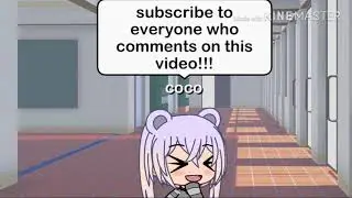 Whoever comments on the video you have to subscribe to them!!!!