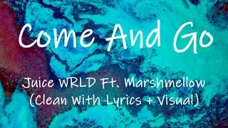 Juice WRLD - Come And Go Ft. Marshmellow (Clean With Lyrics + Visual)