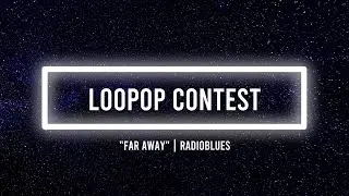 LOOPOPMEGA CONTEST | Far Away