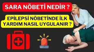 Sara Krizi (Epilepsi Nöbeti) Nedir ? Epilepsi Nöbetinde İlk Yardım