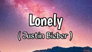 Justin Bieber and Benny Blanco - Lonely ( Lyrics )