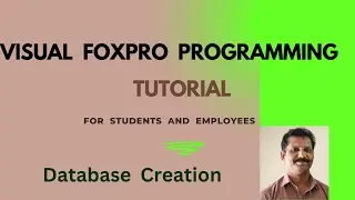 Visual FoxPro Programming - Database and Table Creation