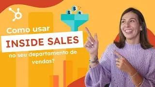 HubSpot Brasil - Como usar Inside Sales no seu departamento de vendas