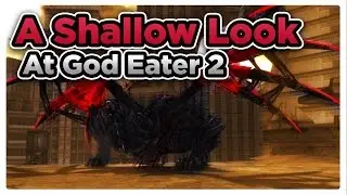 A Shallow Look At God Eater 2 Rage Burst (Review)