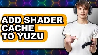 How to Add Shader Cache to Yuzu - Step by Step