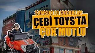 Samsunlu çocuklar, Çebi Toys'ta çok mutlu!