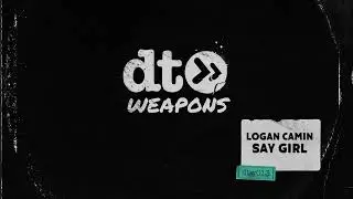Logan Camin - Say Girl [dt weapons]
