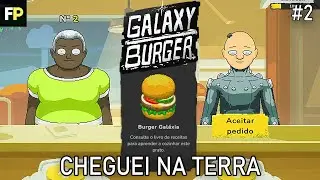 Galaxy Burger - cheguei na Terra #2
