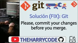 Solución (FIX): Git - Merging: Please, commit your changes before you merge.